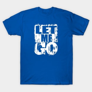 Let Me Go T-Shirt